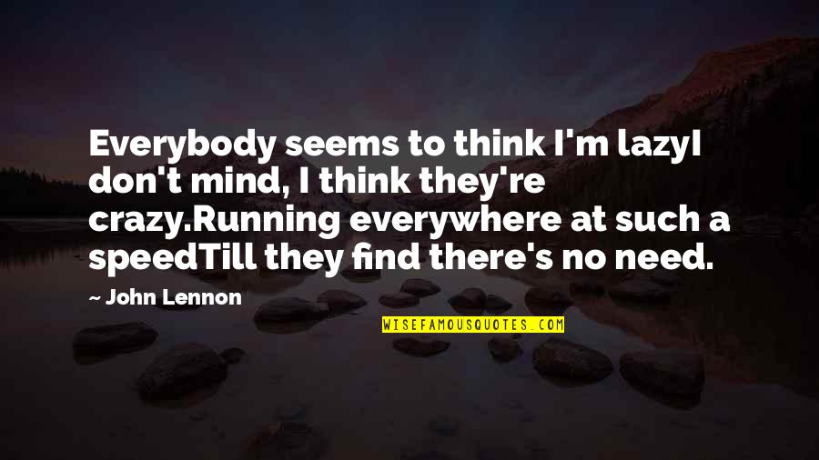 Running From Crazy Quotes By John Lennon: Everybody seems to think I'm lazyI don't mind,