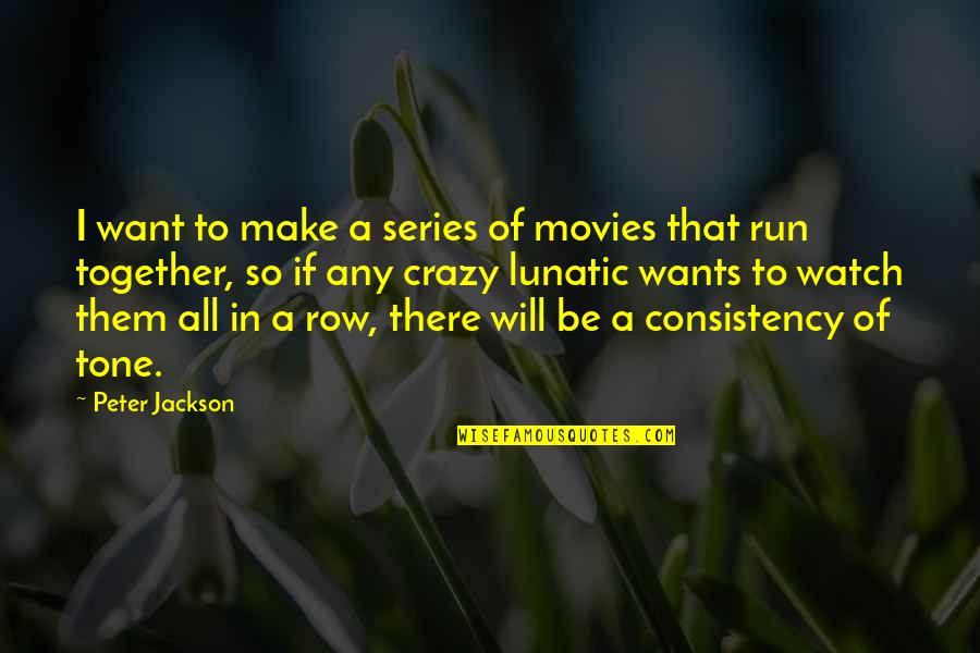 Running From Crazy Quotes By Peter Jackson: I want to make a series of movies Running From Crazy Quotes By Peter Jackson: I want to make a series of movies