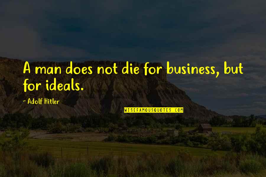 Running From Danger Quotes By Adolf Hitler: A man does not die for business, but