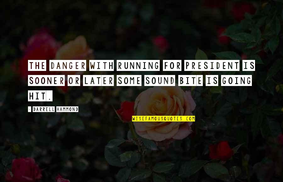 Running From Danger Quotes By Darrell Hammond: The danger with running for president is sooner