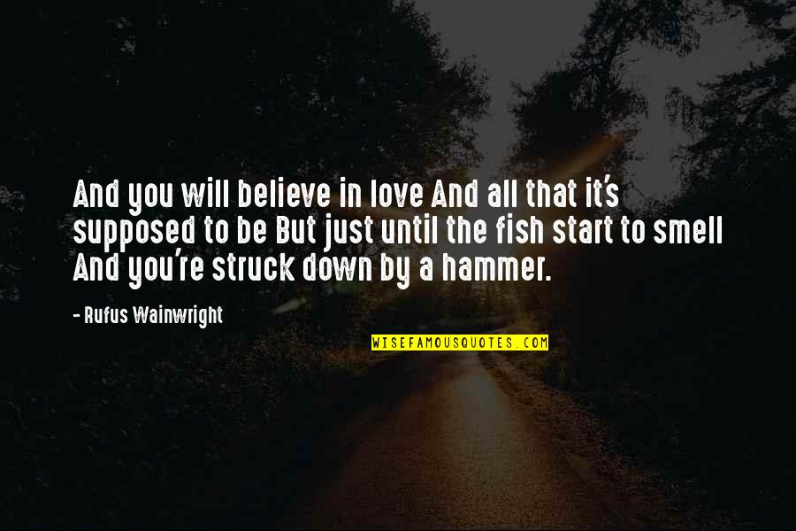 Running From Danger Quotes By Rufus Wainwright: And you will believe in love And all