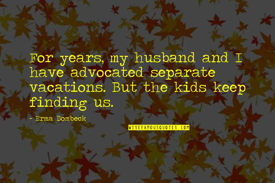 Running From Feelings Love Quotes By Erma Bombeck: For years, my husband and I have advocated