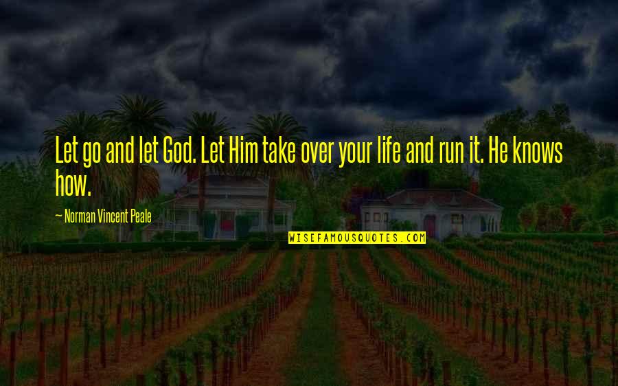 Running From God Quotes By Norman Vincent Peale: Let go and let God. Let Him take