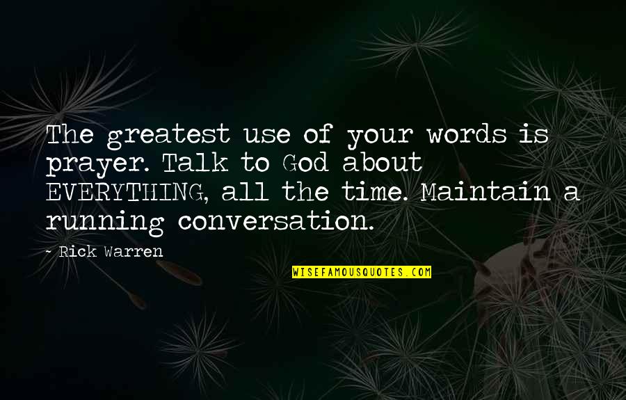 Running From God Quotes By Rick Warren: The greatest use of your words is prayer.