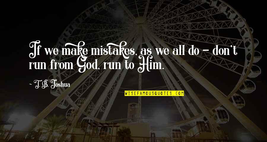 Running From God Quotes By T. B. Joshua: If we make mistakes, as we all do