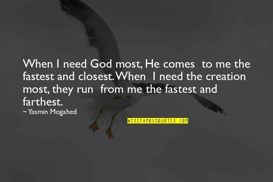 Running From God Quotes By Yasmin Mogahed: When I need God most, He comes to