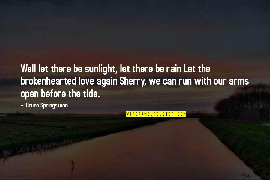 Running From Love Quotes By Bruce Springsteen: Well let there be sunlight, let there be