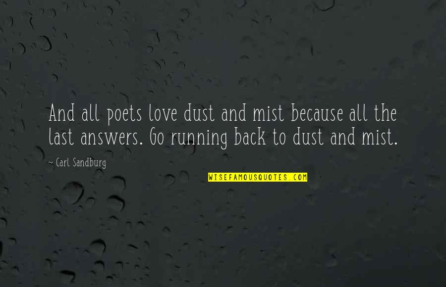 Running From Love Quotes By Carl Sandburg: And all poets love dust and mist because