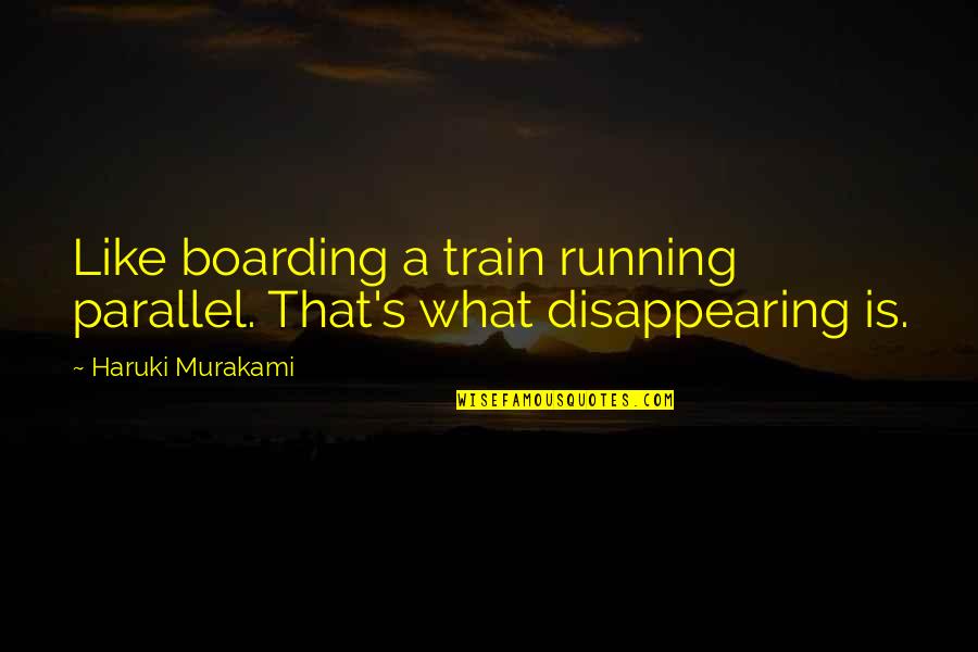 Running From Love Quotes By Haruki Murakami: Like boarding a train running parallel. That's what