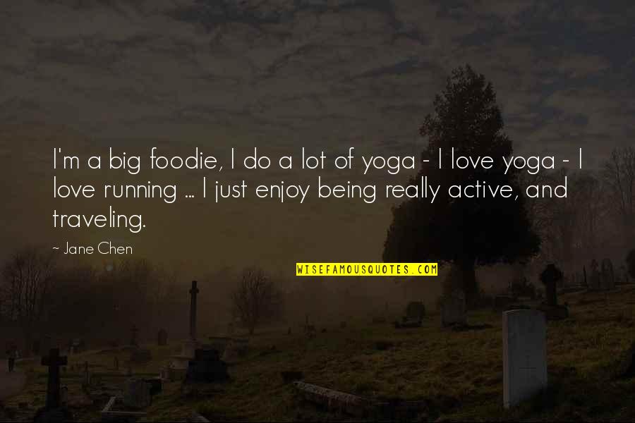 Running From Love Quotes By Jane Chen: I'm a big foodie, I do a lot