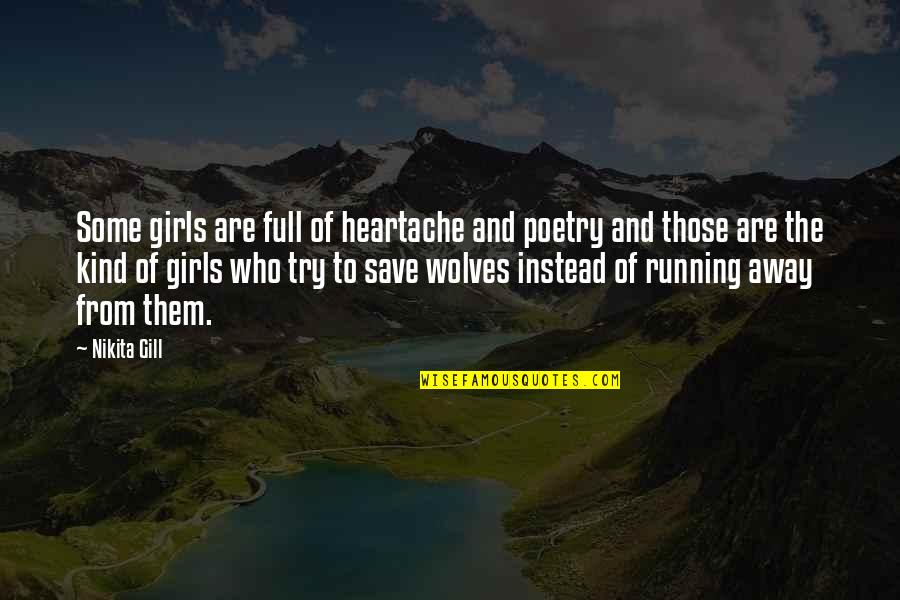 Running From Love Quotes By Nikita Gill: Some girls are full of heartache and poetry