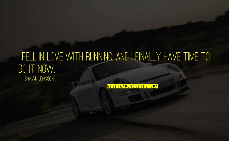 Running From Love Quotes By Shawn Johnson: I fell in love with running, and I