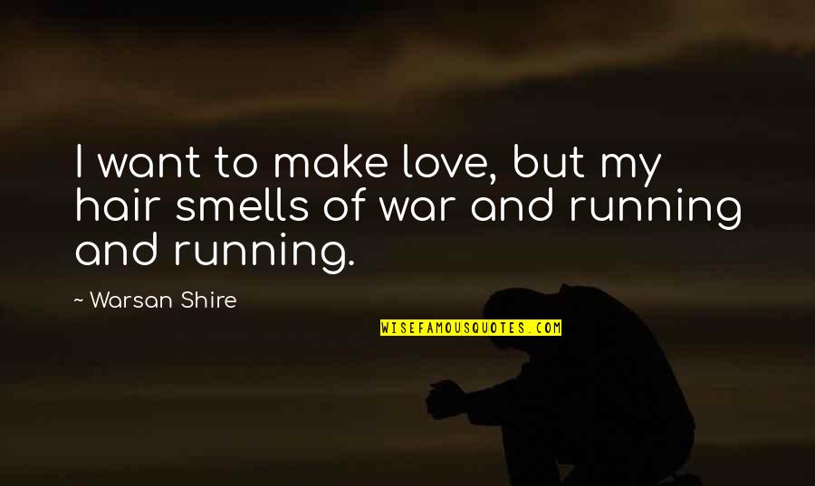 Running From Love Quotes By Warsan Shire: I want to make love, but my hair