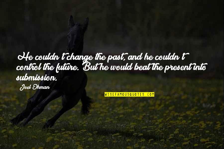 Running From Pain Quotes By Joel Ohman: He couldn't change the past, and he couldn't