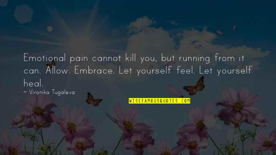 Running From Pain Quotes By Vironika Tugaleva: Emotional pain cannot kill you, but running from