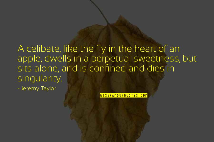 Running From Problems Quotes By Jeremy Taylor: A celibate, like the fly in the heart Running From Problems Quotes By Jeremy Taylor: A celibate, like the fly in the heart