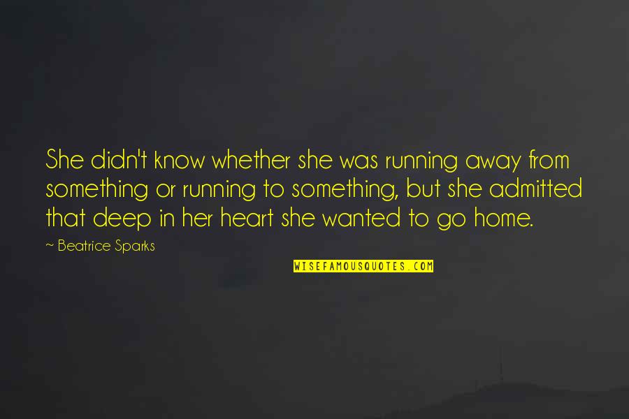 Running From Quotes By Beatrice Sparks: She didn't know whether she was running away