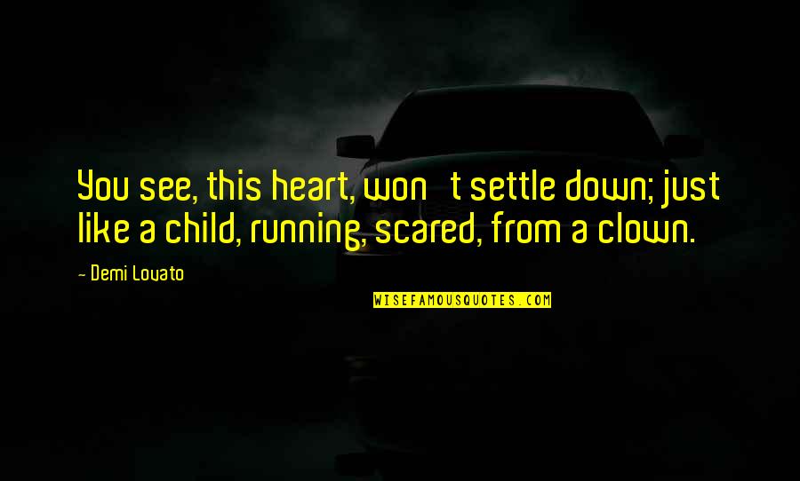 Running From Quotes By Demi Lovato: You see, this heart, won't settle down; just