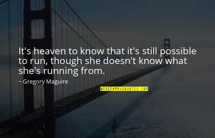 Running From Quotes By Gregory Maguire: It's heaven to know that it's still possible