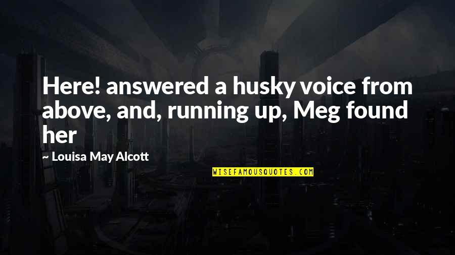 Running From Quotes By Louisa May Alcott: Here! answered a husky voice from above, and,
