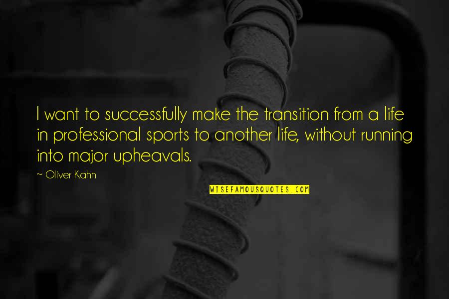 Running From Quotes By Oliver Kahn: I want to successfully make the transition from