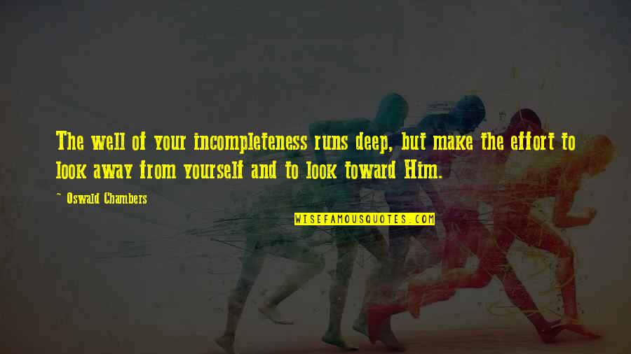 Running From Quotes By Oswald Chambers: The well of your incompleteness runs deep, but