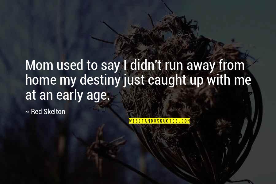 Running From Quotes By Red Skelton: Mom used to say I didn't run away