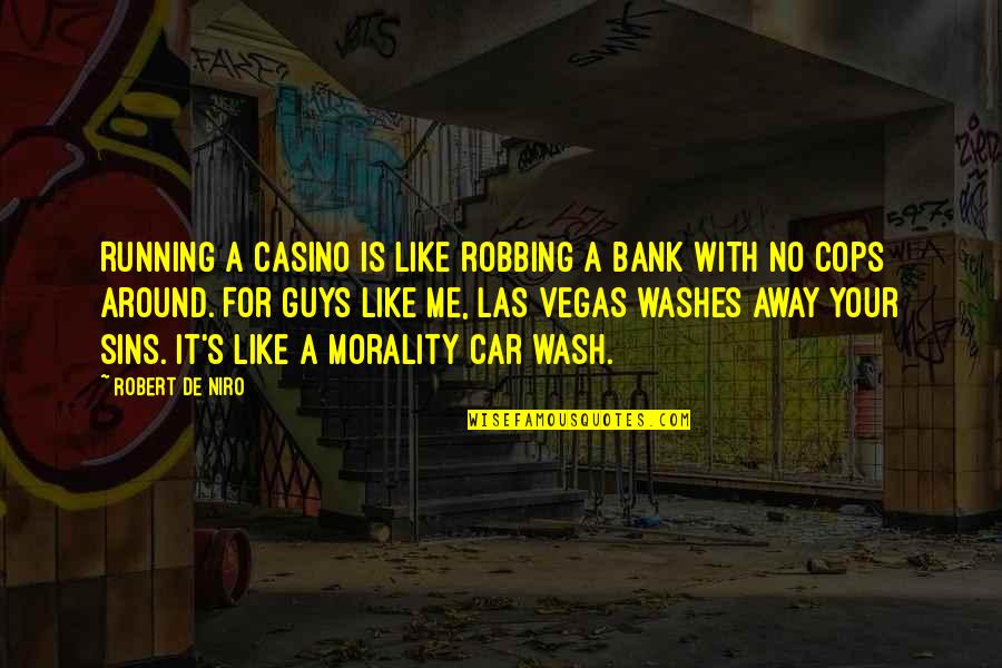 Running From The Cops Quotes By Robert De Niro: Running a casino is like robbing a bank