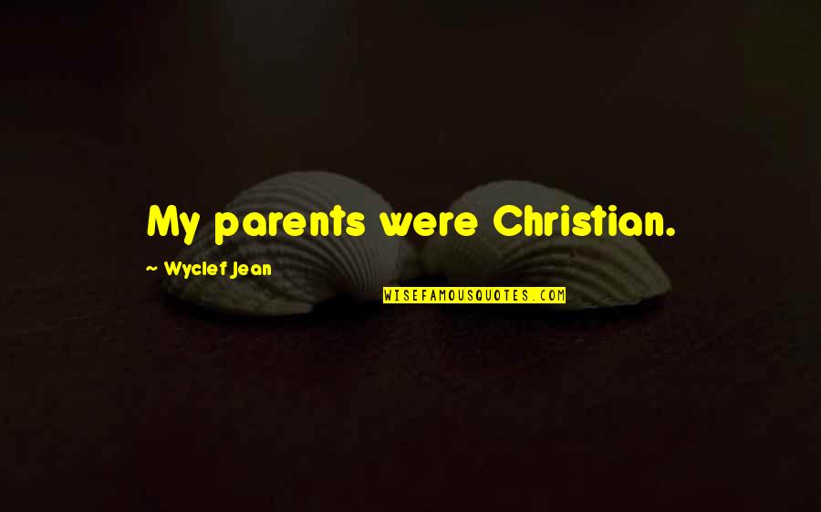 Running From Your Problems Save U Quotes By Wyclef Jean: My parents were Christian. Running From Your Problems Save U Quotes By Wyclef Jean: My parents were Christian.