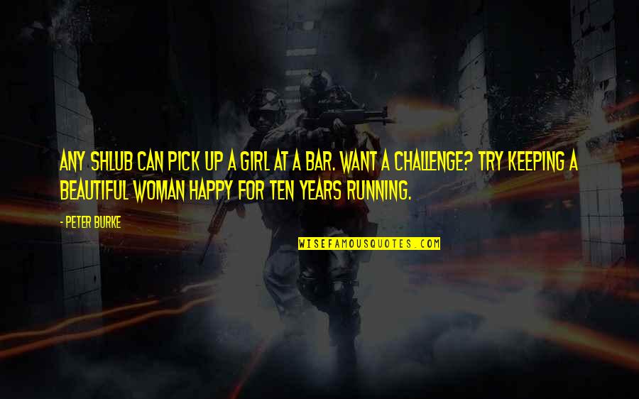 Running Girl Quotes By Peter Burke: Any shlub can pick up a girl at