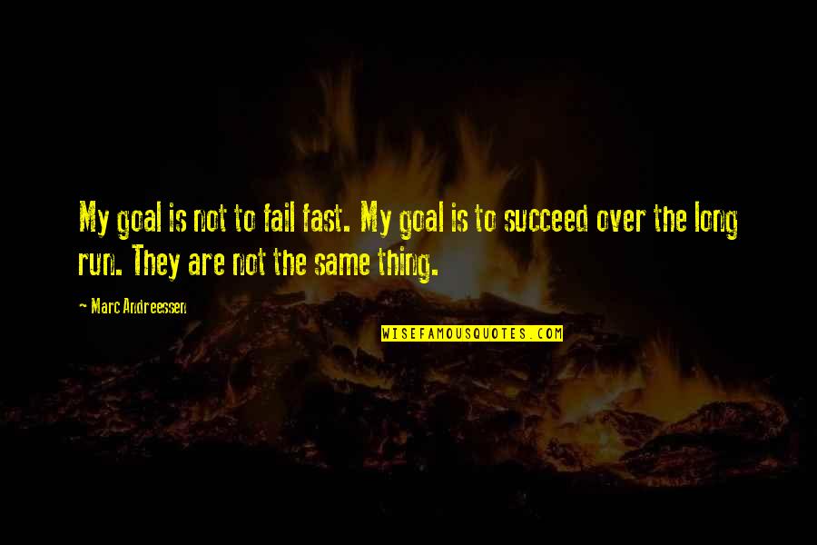 Running Goal Quotes By Marc Andreessen: My goal is not to fail fast. My Running Goal Quotes By Marc Andreessen: My goal is not to fail fast. My