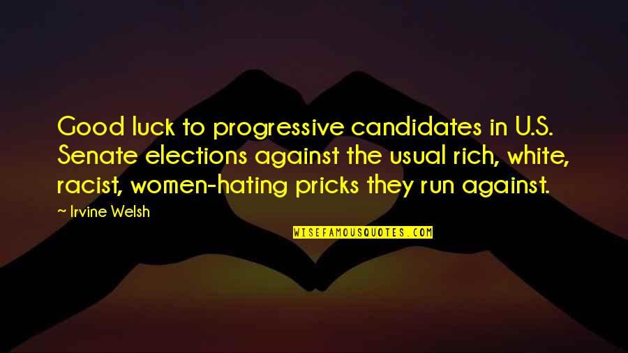 Running Good Luck Quotes By Irvine Welsh: Good luck to progressive candidates in U.S. Senate