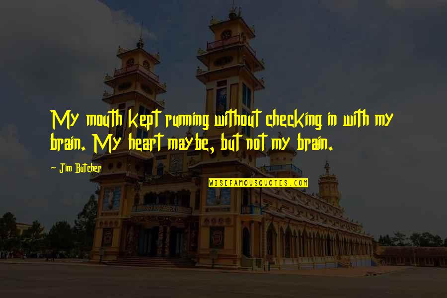 Running Heart Quotes By Jim Butcher: My mouth kept running without checking in with
