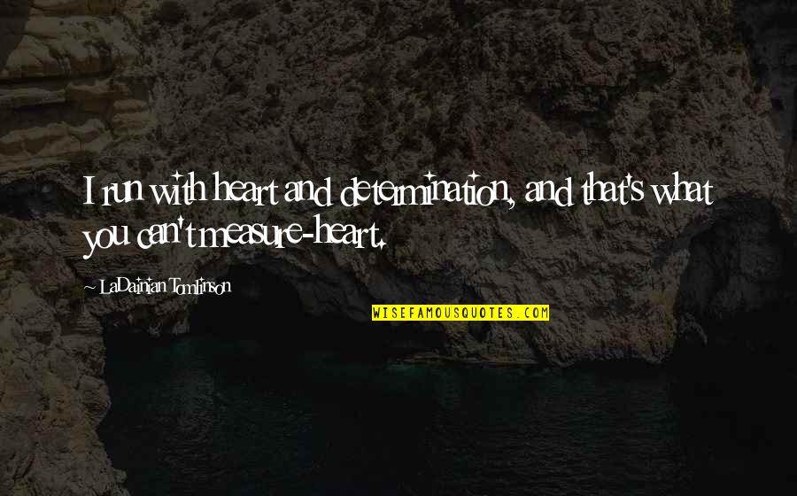 Running Heart Quotes By LaDainian Tomlinson: I run with heart and determination, and that's