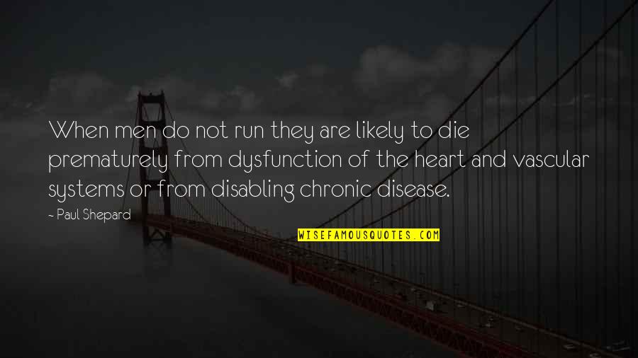 Running Heart Quotes By Paul Shepard: When men do not run they are likely