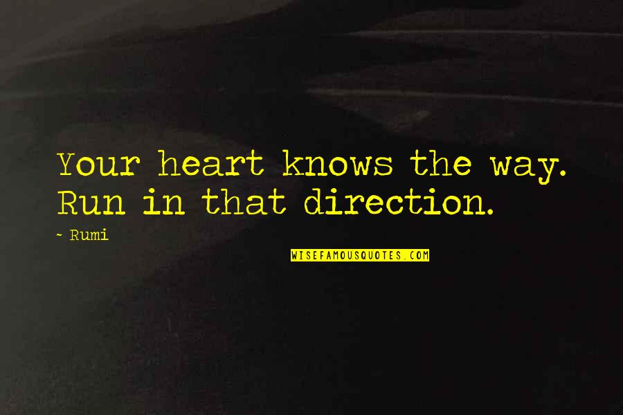 Running Heart Quotes By Rumi: Your heart knows the way. Run in that