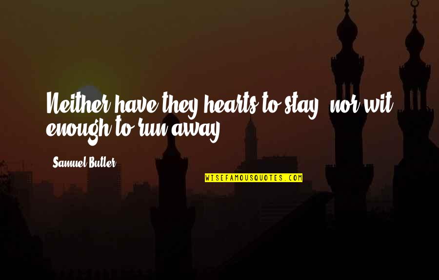 Running Heart Quotes By Samuel Butler: Neither have they hearts to stay, nor wit