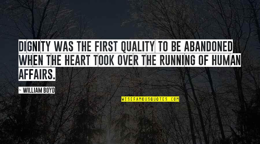 Running Heart Quotes By William Boyd: Dignity was the first quality to be abandoned