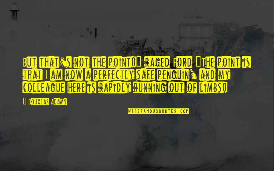 Running Humor Quotes By Douglas Adams: But that's not the point!" raged Ford "The