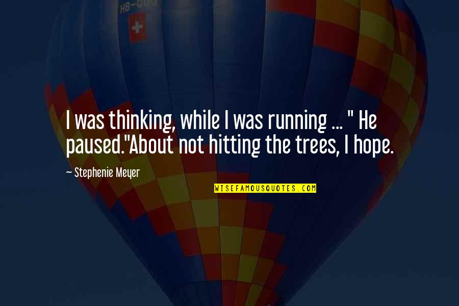 Running Humor Quotes By Stephenie Meyer: I was thinking, while I was running ...