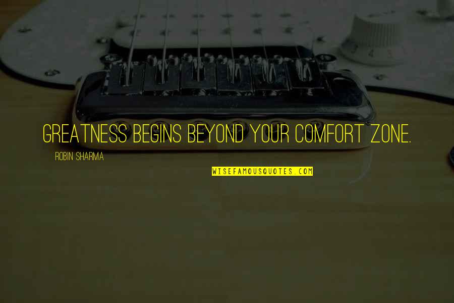 Running Injuries Quotes By Robin Sharma: Greatness begins beyond your comfort zone.