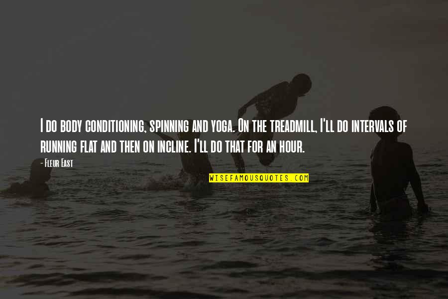 Running Intervals Quotes By Fleur East: I do body conditioning, spinning and yoga. On