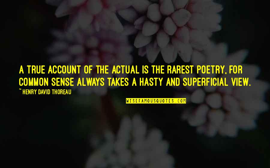 Running Intervals Quotes By Henry David Thoreau: A true account of the actual is the