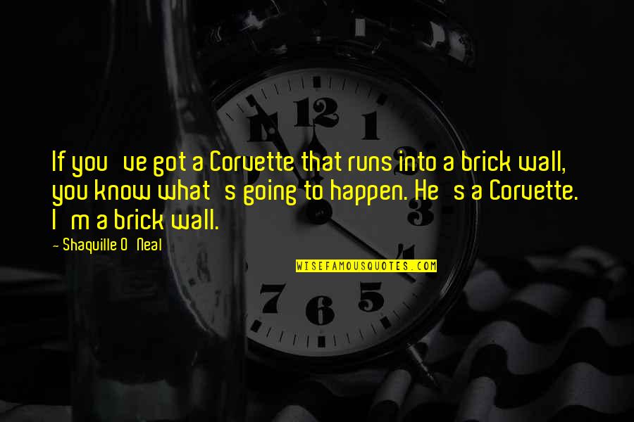 Running Into A Brick Wall Quotes By Shaquille O'Neal: If you've got a Corvette that runs into