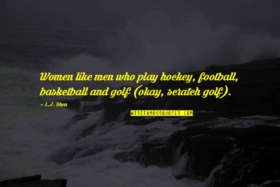 Running Into Brick Walls Quotes By L.J. Shen: Women like men who play hockey, football, basketball