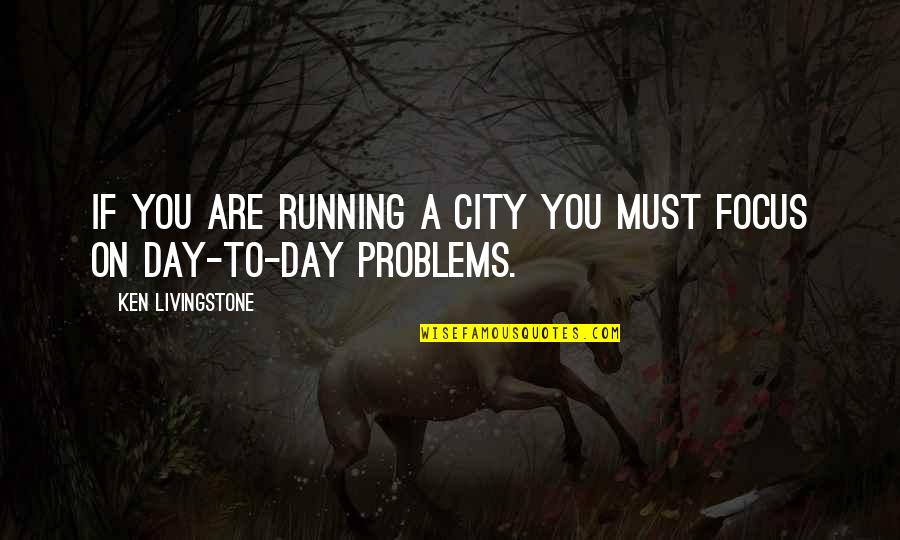 Running Into Problems Quotes By Ken Livingstone: If you are running a city you must