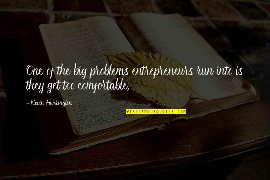 Running Into Problems Quotes By Kevin Harrington: One of the big problems entrepreneurs run into
