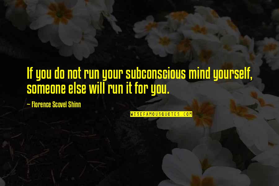 Running Into Someone Quotes By Florence Scovel Shinn: If you do not run your subconscious mind