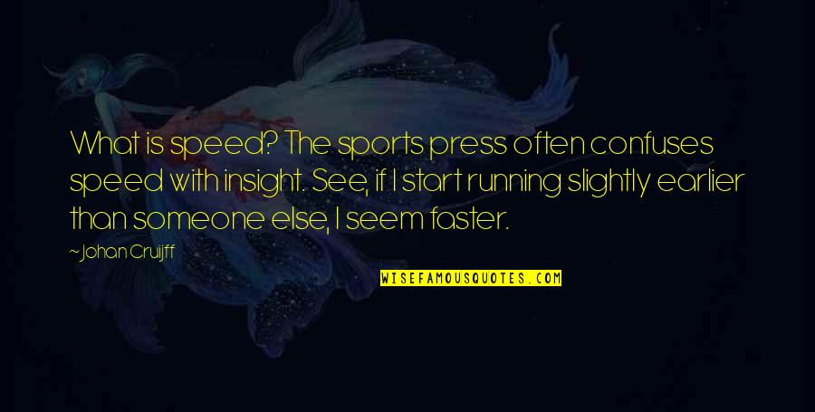 Running Into Someone Quotes By Johan Cruijff: What is speed? The sports press often confuses