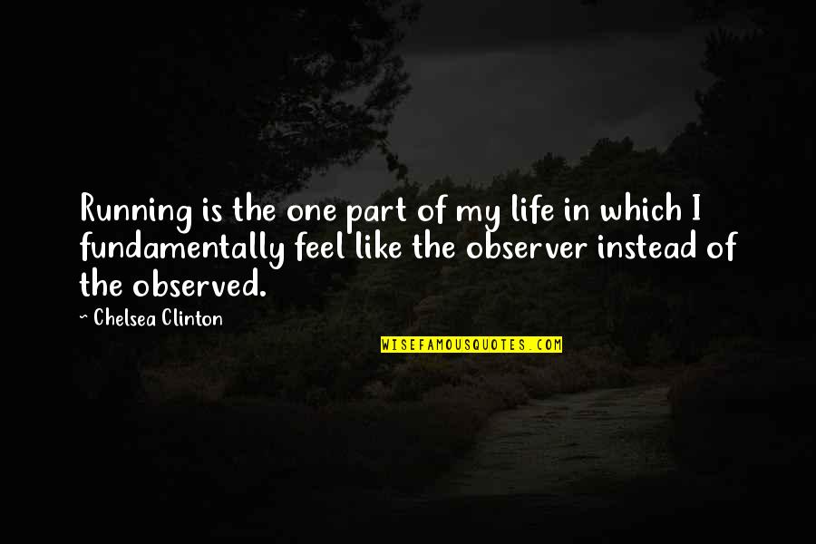 Running Is My Life Quotes By Chelsea Clinton: Running is the one part of my life